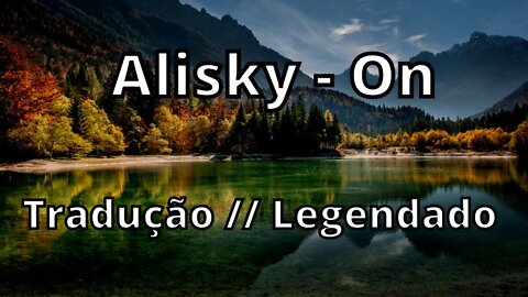 Alisky - On ( Tradução // Legendado )