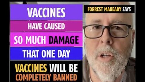 VACCINES HAVE CAUSED SO MUCH DAMAGE, ONE DAY THEY WILL BE BANNED, SAYS FOREST MAREADY