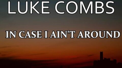 🎵 LUKE COMBS - IN CASE I AIN'T AROUND (LYRICS)