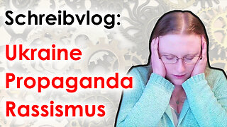 Einfluss der Gegenwart – Ukraine, Propaganda, Rassismus | Schreibvlog