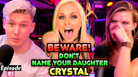 Beware! Don’t Name Your Daughter Crystal | Please Don't Cancel Us EP. 45