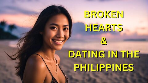 Broken Hearts And Dating in the Philippines