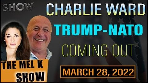 MEL K & CHARLIE WARD 3/27/22 - TRUMP & NATO EXPOSES ALL, INDICTMENTS COMING OUT!!