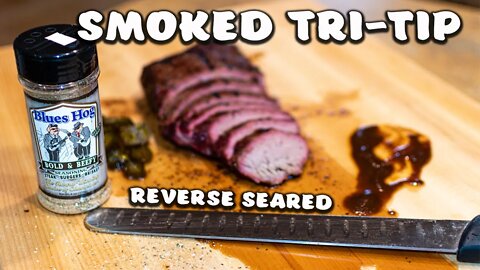 Reverse Seared Smoked Tri Tip - Blues Hog Bold & Beefy