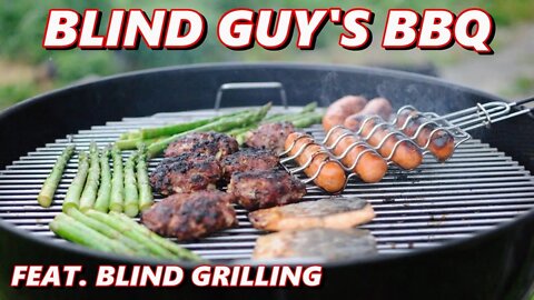 Blind guy's BBQ! Let's talk grilling at it's best! Feat. Blind Grilling