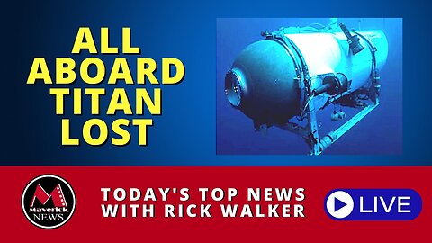 Titan Sub Catastrophic Loss | Maverick News Top Stories For Today