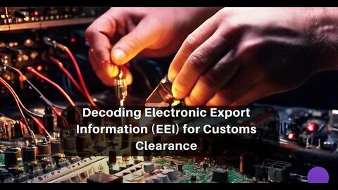 Understanding EEI: Essential for Seamless Customs Clearance