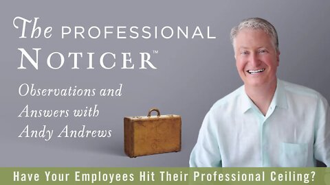 Have Your Employees Hit Their Professional Ceiling? — The Professional Noticer