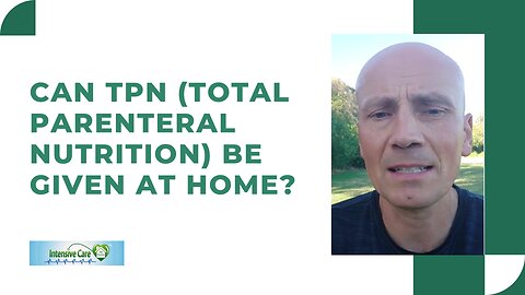 Can TPN (Total Parenteral Nutrition) be Given at Home?