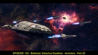 EPISODE 130 - Battlestar Galactica Deadlock - Armistice - Part 20