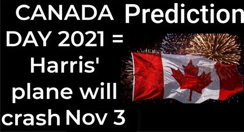 Prediction - CANADA DAY 2021 prophecy = Harris’ plane will crash Nov 3