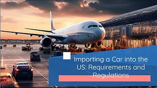 Importing a Car into the US as a Non-US Citizen: A Step-by-Step Guide