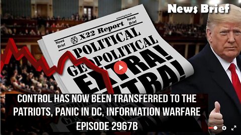Ep. 2967b - Control Has Now Been Transferred To The Patriots, Panic In DC, Information Warfare