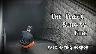 The Daegu Subway Fire | Fascinating Horror