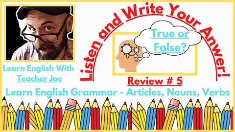 Review English Grammar | Articles, Nouns, Verbs |True or False | Listen and Write | Review # 5