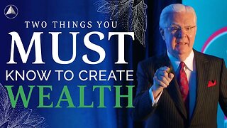 Two Things You Must Know to Create Wealth | Bob Proctor