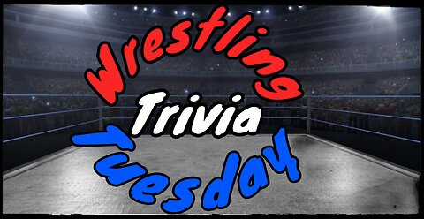 Wrestling Trivia Tuesday Episode 11