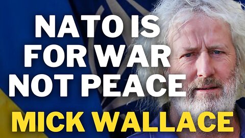 NATO Is For War, Not Peace | Mick Wallace