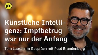 Künstliche Intelligenz: Impfbetrug war nur der Anfang–Tom Lausen im Gespräch@Paul Brandenburg🙈