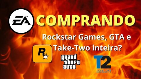 EA Games comprando a Rockstar Games, GTA e a Take-Two inteira? | Geekmedia
