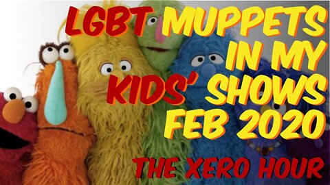 The Xero Hour Podcast - LGBT Muppets in my Kids' Shows