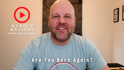Are You Born Again? | AS BOLD AS LIONS DEVOTIONAL | August 30, 2023