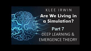 Klee Irwin - Are We Living in a Simulation? - Part 7 - Deep Learning & Emergence Theory