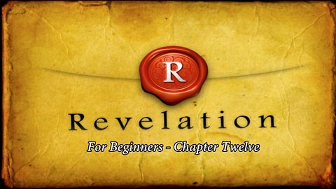 Revelation for Beginners - Chapter Twelve