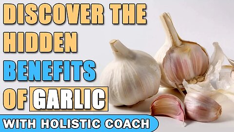 Discover the Hidden Benefits of Garlic