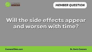 Will the side effects appear and worsen with time.