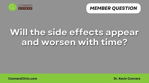 Will the side effects appear and worsen with time.