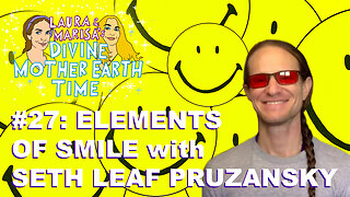 Divine Mother Earth Time! Elements of Smile! With Seth Leaf Pruzansky