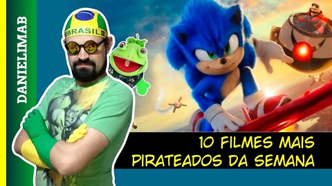 311 - 10 filmes mais pirateados da semana | entre eles SÔNIC