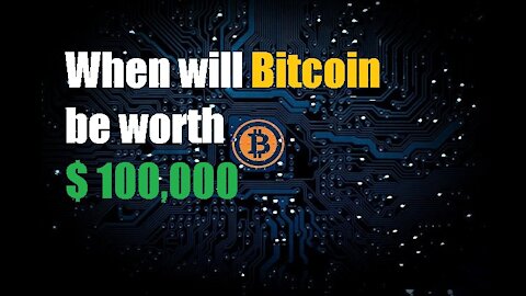 When will Bitcoin be worth $ 100,000 ?