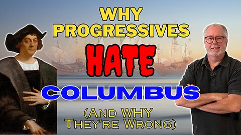 COLUMBUS: Why Progressives are WRONG!