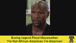 Boxing Legend Floyd Mayweather: 'I'm Not African-American; I'm American'