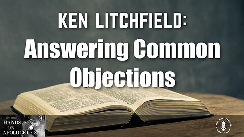 14 Jul 23, Hands on Apologetics: Answering Common Objections