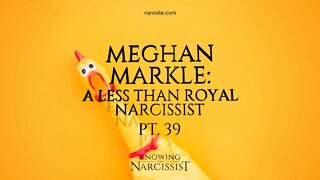 Meghan Markle : A Less Than Royal Narcissist : Part 39