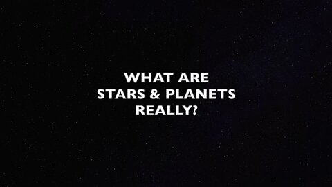 WHAT ARE STARS AND PLANETS REALLY?