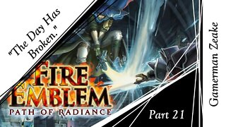 Let's Play Fire Emblem: Path Of Radiance Part 21 | "The Day Has Broken."