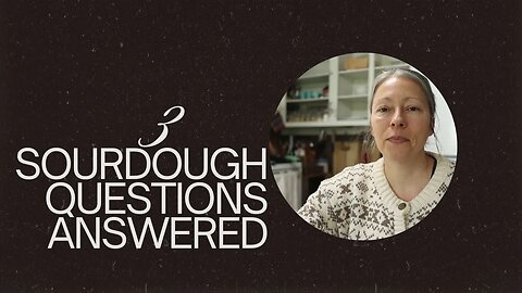 3 SOURDOUGH QUESTIONS ANSWERED | Questions from subscribers