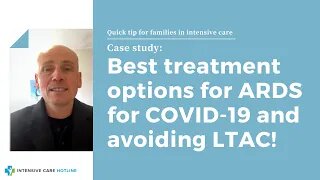 Case Study: Best treatment options for ARDS for COVID-19 and avoiding LTAC!