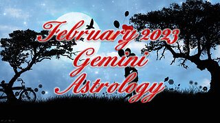 Gemini ♊ ~ February 2023 ~ Astrology