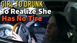 Girl To Drunk To Realize She Has No Tire