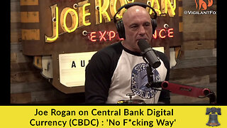 Joe Rogan on Central Bank Digital Currency (CBDC) : 'No F*cking Way'