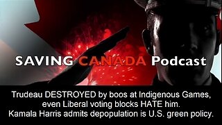 SCP229 - Trudeau's Liberal voters revolt. Kamala says depopulation is U.S. green policy.
