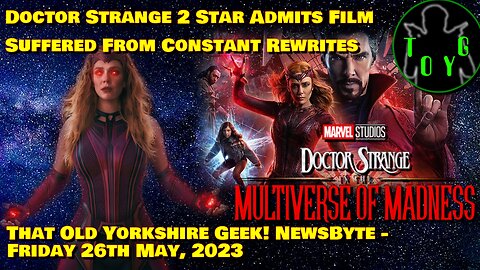 Doctor Strange 2 Star Admits Film Suffered From Constant Rewrites - TOYG! News Byte - 26th May, 2023
