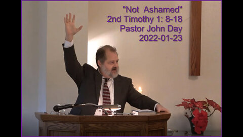 "Not Ashamed", (2nd Tim 1: 8-18), 2022-01-23, Longbranch Community Church