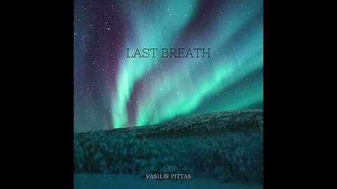 LAST BREATH - Music:Vasilis Pittas