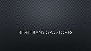 Biden Bans Gas Stoves